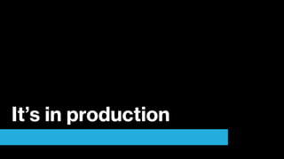 It’s in production
 