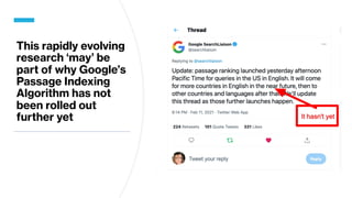 This rapidly evolving
research ‘may’ be
part of why Google’s
Passage Indexing
Algorithm has not
been rolled out
further yet
 