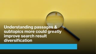 Understanding passages &
subtopics more could greatly
improve search result
diversification
 