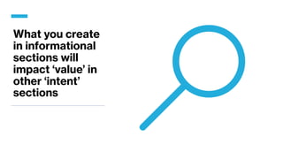 What you create
in informational
sections will
impact ‘value’ in
other ‘intent’
sections
 