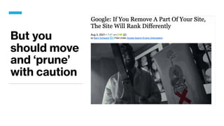 But you
should move
and ‘prune’
with caution
 