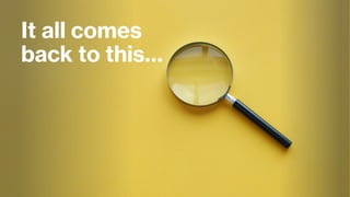 It all comes
back to this…
 