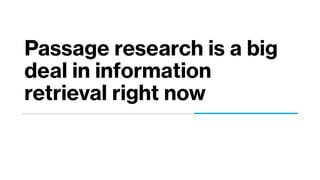 Passage research is a big
deal in information
retrieval right now
 