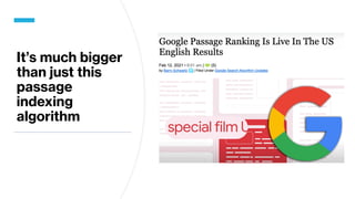 It’s much bigger
than just this
passage
indexing
algorithm
 