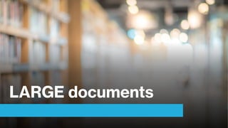 LARGE documents
 
