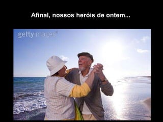 Afinal, nossos heróis de ontem...   