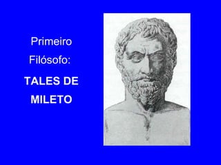Primeiro Filósofo:  TALES DE MILETO 