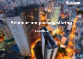 © Gunnebo Security Group 20 April, 2018 page 1
Seminar om passagesikring
SpeedStiles
 