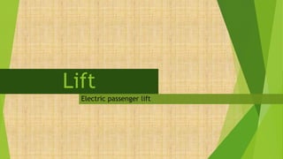 Lift
Electric passenger lift
 
