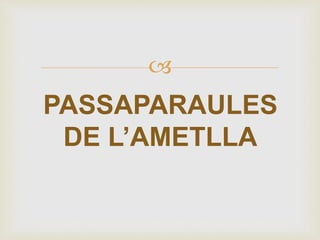
PASSAPARAULES
DE L’AMETLLA
 
