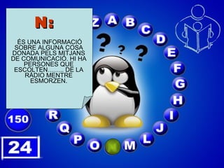 N:    ÉS UNA INFORMACIÓ SOBRE ALGUNA COSA DONADA PELS MITJANS DE COMUNICACIÓ. HI HA PERSONES QUE ESCOLTEN…….. DE LA RÀDIO MENTRE ESMORZEN. 