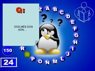 Q:   DOS MÉS DOS SÓN… 
