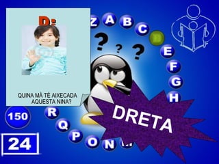 D: QUINA MÀ TÉ AIXECADA AQUESTA NINA? DRETA 