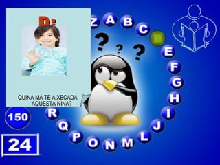 D: QUINA MÀ TÉ AIXECADA AQUESTA NINA? 