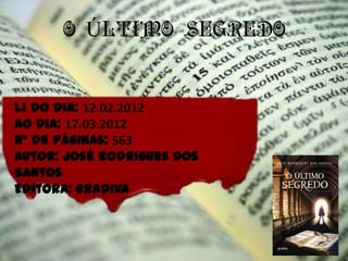 Li do dia: 12.02.2012
Ao dia: 17.03.2012
Nº de páginas: 563
Autor: José Rodrigues Dos
Santos
Editora: Gradiva
 