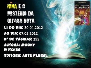 Li do dia: 30.04.2012
Ao dia: 07.05.2012
Nº de páginas: 299
Autora: Moony
Witcher
Editora: Arte Plural
 