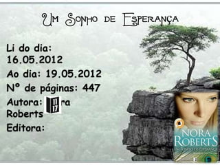 Li do dia:
16.05.2012
Ao dia: 19.05.2012
Nº de páginas: 447
Autora: Nora
Roberts
Editora:
 
