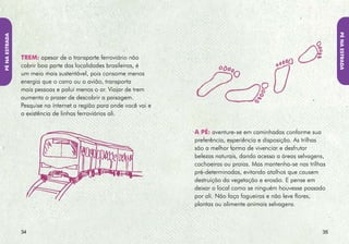 ONDE VAI fIcAR?
ONDE VAI fIcAR?




                                                     Tanto para um fim de semana
                                                      como para uma viagem mais




                           e vai
                                                      longa, escolha a acomodação
                                                      que segue as mesmas práticas




                       ond
                                                     verdes que você deveria ter na
                                                   sua casa. Esses cuidados vão desde
                                               o tipo de construção até o modo




                         car?
                                   como o empreendimento se relaciona com seus




                       fi
                                   colaboradores e com a comunidade. No Brasil,
                                   além da rede hoteleira e das pousadas, temos a
                                   opção de nos hospedar em casas de moradores
                                   locais em algumas regiões. Prefira instalações
                                   que se preocupem com a sustentabilidade nos
                                   seus serviços.




                  3                                                               3
 