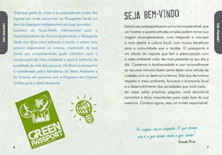 VAI VIAJAR?
VAI VIAJAR?




              fAÇA As PERguNtAs cERtAs: existem                      Pense um pouco mais sobre esse lugar para
              perguntas que todo turista sabe responder.             onde você vai. Tente se lembrar de como ficou
              Por exemplo: por que você escolheu                     sabendo dele e o que mais te atraiu. Que
              determinado lugar? O que você espera de                notícias você tem de lá? As àreas naturais e de
              lá? quanto tempo você pretende ficar? Vai              preservação permanente são bem conservadas?
              de carro, ônibus, trem, barco, avião ou tudo           As comunidades tradicionais têm seus direitos
              isso junto? Vai sozinho, com a família ou              respeitados? O esgoto é tratado? O lixo vai para
              com amigos?                                            onde? A cultura local é valorizada?

              Respondendo a essas perguntas, conseguimos             É! Não é simples ter tantos cuidados mesmo
              escolher com mais facilidade como e para onde ir,      durante o lazer! Mas quem se preocupa em
              onde se hospedar e o que visitar. Mas existem outras   fazer opções conscientes e criar relações mais
              perguntas que nem todo turista se faz e poucos         sustentáveis com o ambiente pensa nessas
              sabem responder antes de decidir qual destino          questões e evita deixar rastros negativos, buscando
              conhecer. São perguntas que fazem a viagem melhor      valorizar o patrimônio socioambiental.
              para nós, para as pessoas que nos recebem e para o
              meio ambiente local e global.




                                                                                                                       
 