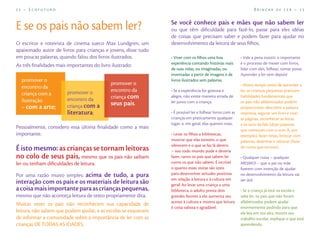 22 – Ecofuturo                                                                                                     Brincar de Ler – 23


                                                                Se você conhece pais e mães que não sabem ler
E se os pais não sabem ler?                                     ou que têm diﬁculdade para fazê-lo, passe para eles idéias
                                                                de coisas que precisam saber e podem fazer para ajudar no
O escritor e roteirista de cinema sueco Max Lundgren, um        desenvolvimento da leitura de seus ﬁlhos.
apaixonado autor de livros para crianças e jovens, disse tudo
em poucas palavras, quando falou dos livros ilustrados.         • Viver com os ﬁlhos uma boa               • Vale a pena insistir: o importante
                                                                experiência contando histórias reais       é o processo de mexer com livros,
As três ﬁnalidades mais importantes do livro ilustrado:
                                                                de suas vidas, ou imaginadas, ou           lidar com eles, folhear, tomar posse.
                                                                inventadas a partir de imagens e de        Aprender a ler vem depois!
  promover o                                                    livros ilustrados sem palavras.
                                           promover o                                                      • Muito tempo antes de aprender a
  encontro da
                       promover o          encontro da          • Se a experiência for gostosa e           ler, as crianças pequenas praticam
  criança com a
                       encontro da         criança com          alegre, não existe maneira errada de       habilidades fundamentais que
  ilustração                                                    ler junto com a criança.                   os pais não alfabetizados podem
                       criança com a       seus pais.
  – com a arte;                                                                                            proporcionar: descobrir a palavra
                       literatura;                              • É possível ler e folhear livros com as   impressa, segurar um livro e virar
                                                                crianças em praticamente qualquer          as páginas, reconhecer as letras
                                                                lugar, e, em geral, elas querem mais.      e os sons da fala (dizer palavras
Pessoalmente, considero essa última ﬁnalidade como a mais                                                  que começam com o som A, por
importante.                                                     • Levar os ﬁlhos a bibliotecas,            exemplo), fazer rimas, brincar com
                                                                mostrar que elas existem, o que            palavras, desenhar e rabiscar (fazer
                                                                oferecem e o que se faz lá dentro
É isto mesmo: as crianças se tornam leitoras                    – isso todo mundo pode e deveria
                                                                                                           de conta que escreve).

no colo de seus pais, mesmo que os pais não saibam              fazer, tanto os pais que sabem ler         • Qualquer coisa – qualquer
ler ou tenham diﬁculdades de leitura.                           como os que não sabem. É incrível          MESMO! – que o pai ou mãe
                                                                o quanto essas visitas são úteis           ﬁzerem com intenção de ajudar
Por uma razão muito simples: acima de tudo, a pura              para desenvolver atitudes positivas        no desenvolvimento da leitura vai
                                                                em relação à leitura e à cultura em        ser útil.
interação com os pais e os materiais de leitura são             geral! Ao levar uma criança a uma
a coisa mais importante para as crianças pequenas,              biblioteca, o adulto presta dois           • Se a criança já está na escola e
mesmo que não aconteça leitura de texto propriamente dita.      grandes favores a ela: aumenta seu         sabe ler, os pais que não foram
                                                                acesso à cultura e mostra que leitura      alfabetizados podem ajudar
Muitas vezes os pais não reconhecem sua capacidade de
                                                                é coisa valiosa e agradável.               enormemente pedindo para que
leitura, não sabem que podem ajudar, e as escolas se esquecem                                              ela leia em voz alta, mostre seu
de informar a comunidade sobre a importância de ler com as                                                 trabalho escolar, explique o que está
crianças DE TODAS AS IDADES.                                                                               aprendendo.
 
