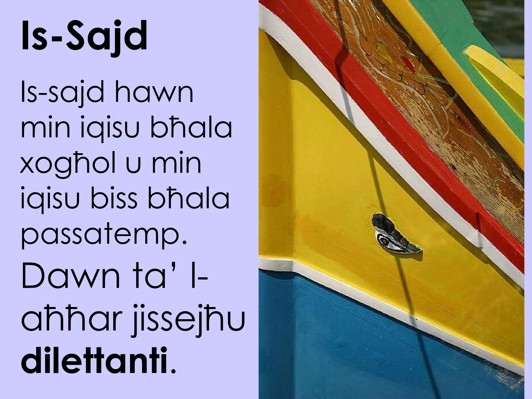 Is-Sajd Is-sajd hawn min iqisu b ħala xogħol u min iqisu biss bħala passatemp. Dawn ta’ l-aħħar jissejħu  dilettanti . 