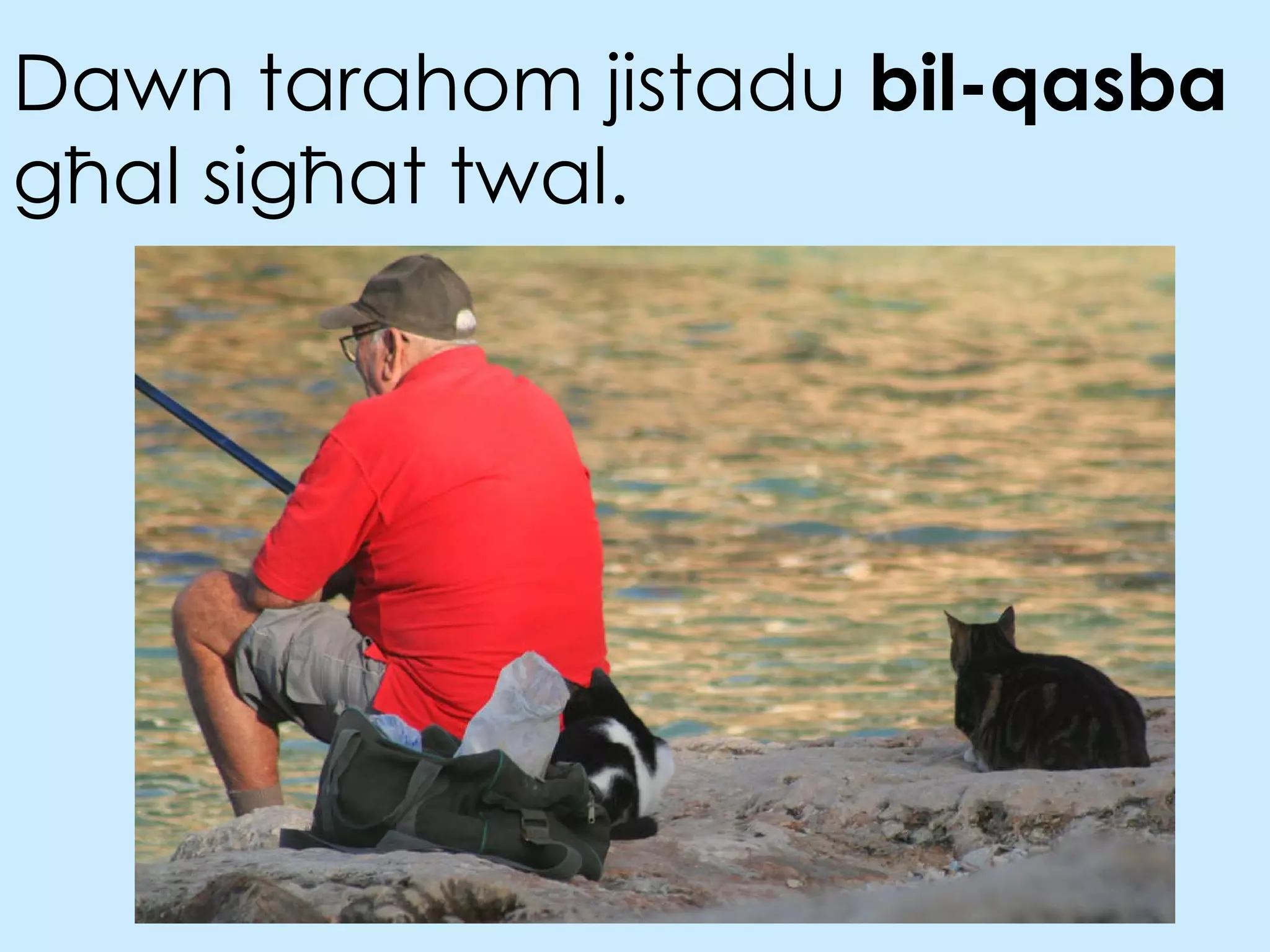 Dawn   tarahom jistadu  bil-qasba  għal sigħat twal. 