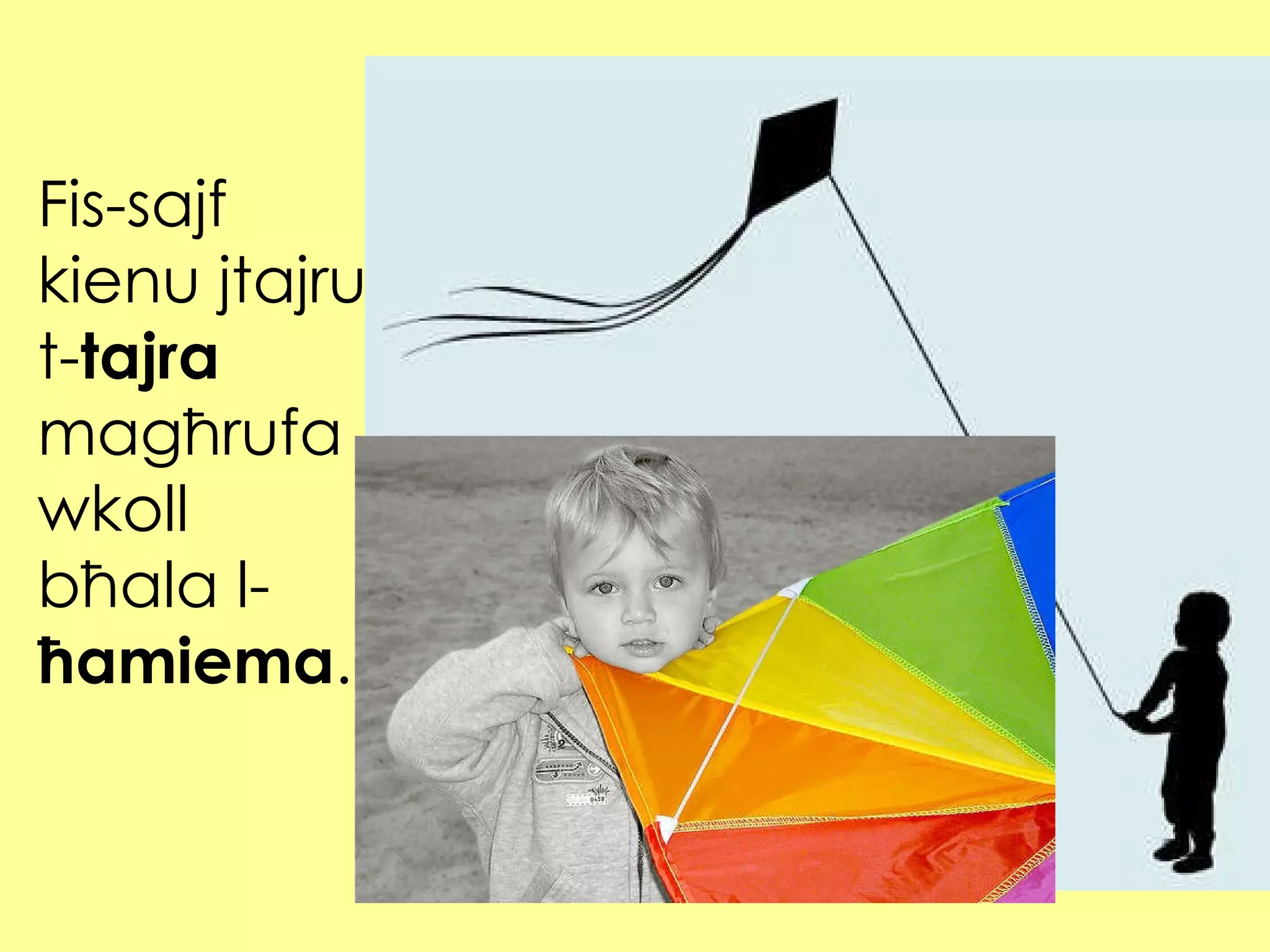 Fis-sajf kienu jtajru t- tajra  magħrufa wkoll bħala l- ħamiema . 