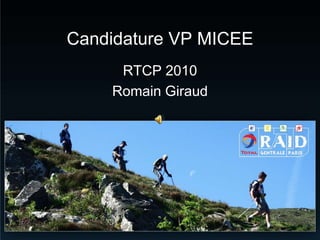 Candidature VP MICEE
     RTCP 2010
    Romain Giraud
 