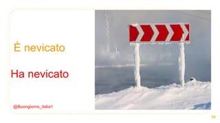@Buongiorno_italia1
19
È nevicato
Ha nevicato
 