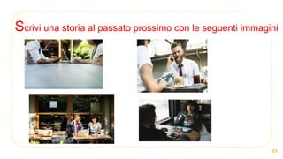 21
Scrivi una storia al passato prossimo con le seguenti immagini
 