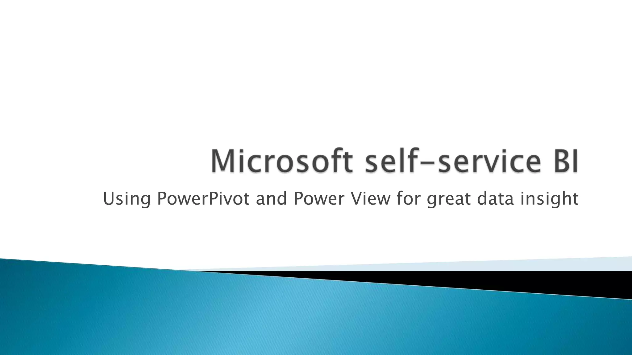 Using PowerPivot and Power View for great data insight
 