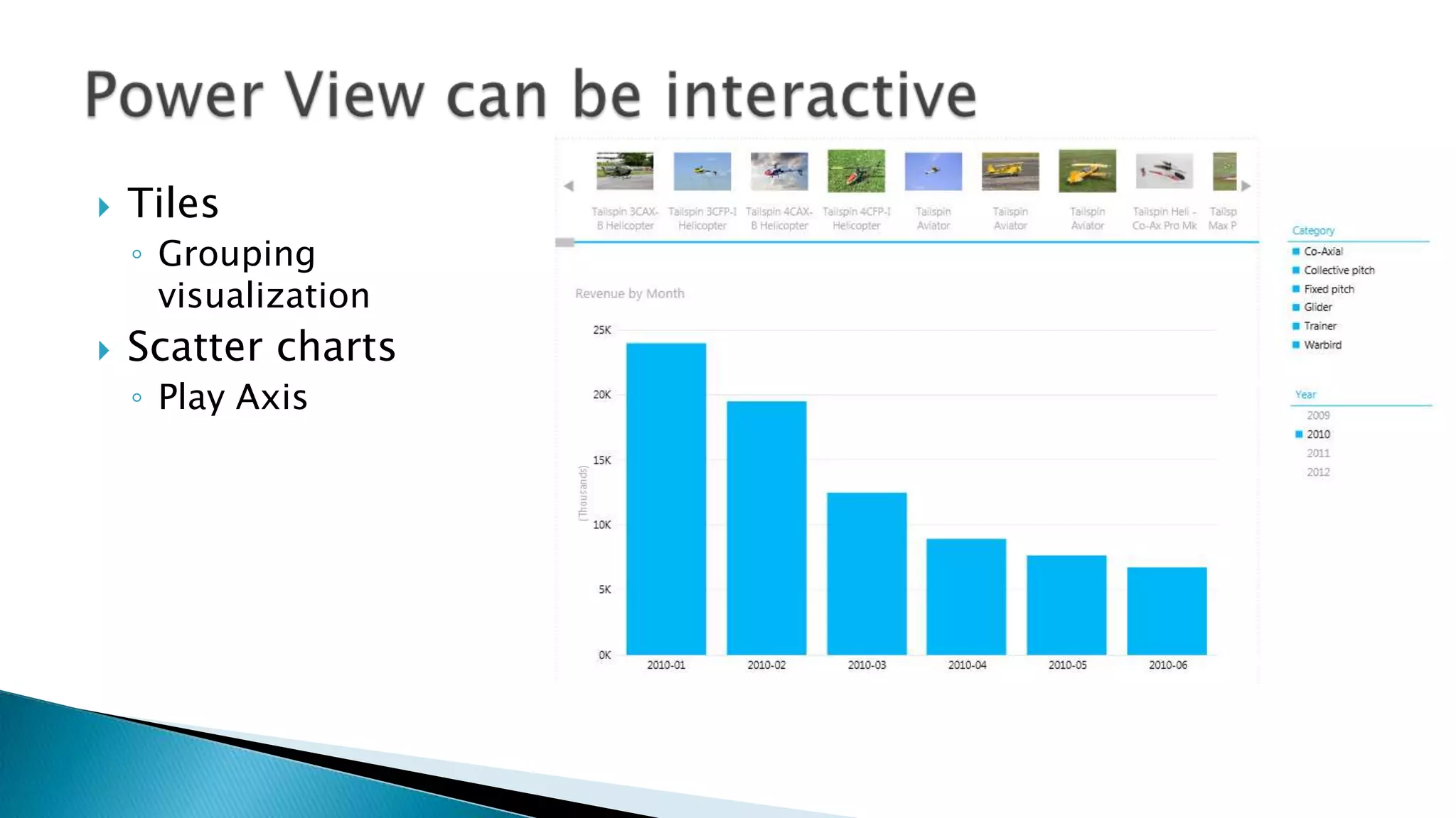    Tiles
    ◦ Grouping
      visualization
   Scatter charts
    ◦ Play Axis
 
