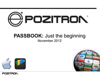 1
PASSBOOK: Just the beginning
November 2012
 