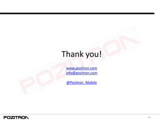 23
Thank you!
www.pozitron.com
info@pozitron.com
@Pozitron_Mobile
 