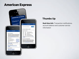 American Express
Real-time info: Transaction notifications,
account balance and customer service
information
Thumbs Up
 