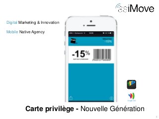 1 
Digital Marketing & Innovation Mobile Native Agency 
Carte privilège - Nouvelle Génération  
