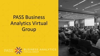 PASS Business
Analytics Virtual
Group
 