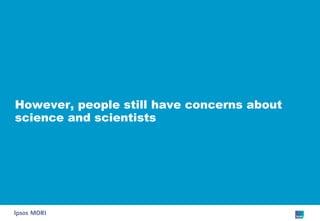 However, people still have concerns about science and scientists 