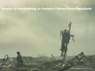 Analys av användning av historia i filmen Passchendaele 
Tobias Kjellström HT 2014  