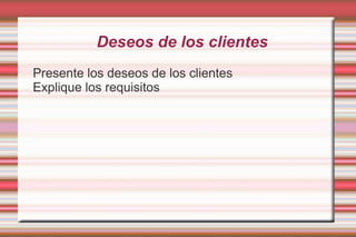 Deseos de los clientes Presente los deseos de los clientes 