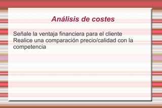 Satisfacción de los deseos de los clientes Explique las características principales del producto 