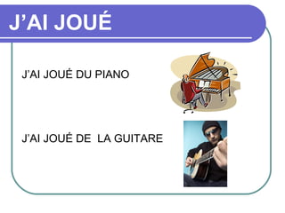 J’AI JOUÉ

 J’AI JOUÉ DU PIANO




 J’AI JOUÉ DE LA GUITARE
 