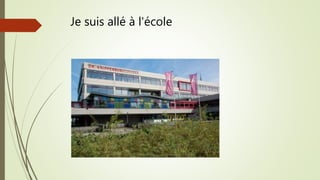 Je suis allé à l'école