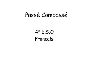 Passé Compossé 4º E.S.O  Français  