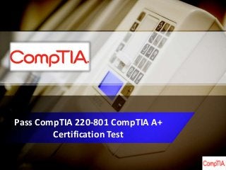 Pass CompTIA 220-801 CompTIA A+
Certification Test
 