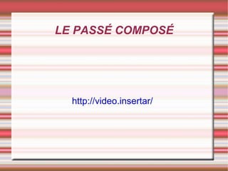 LE PASSÉ COMPOSÉ http://video.insertar/ 