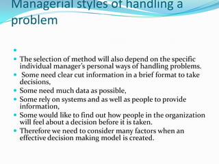 Managerial styles of handling a
problem


 The selection of method will also depend on the specific
    individual manag...