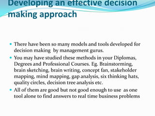 Developing an effective decision
making approach

 There have been so many models and tools developed for
  decision maki...