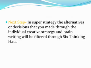  Next Step- In super strategy the alternatives
 or decisions that you made through the
 individual creative strategy and ...