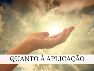 QUANTO À APLICAÇÃO
 